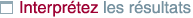 Interpr�tez les r�sultats